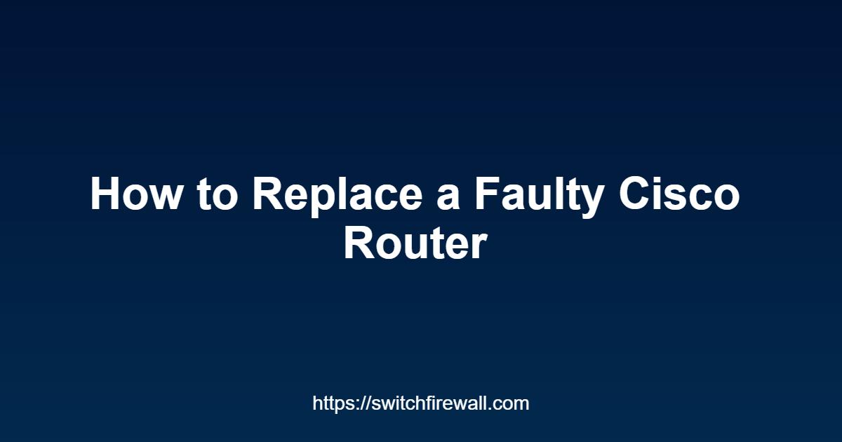 How to Replace a Faulty Cisco Router