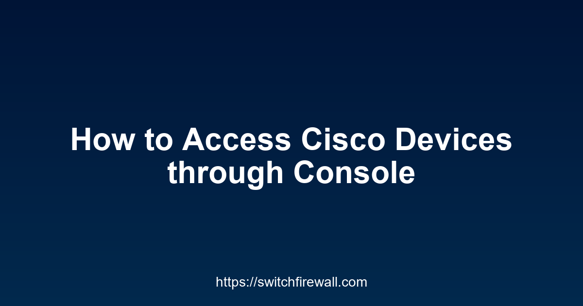 How to Access Cisco Devices through Console