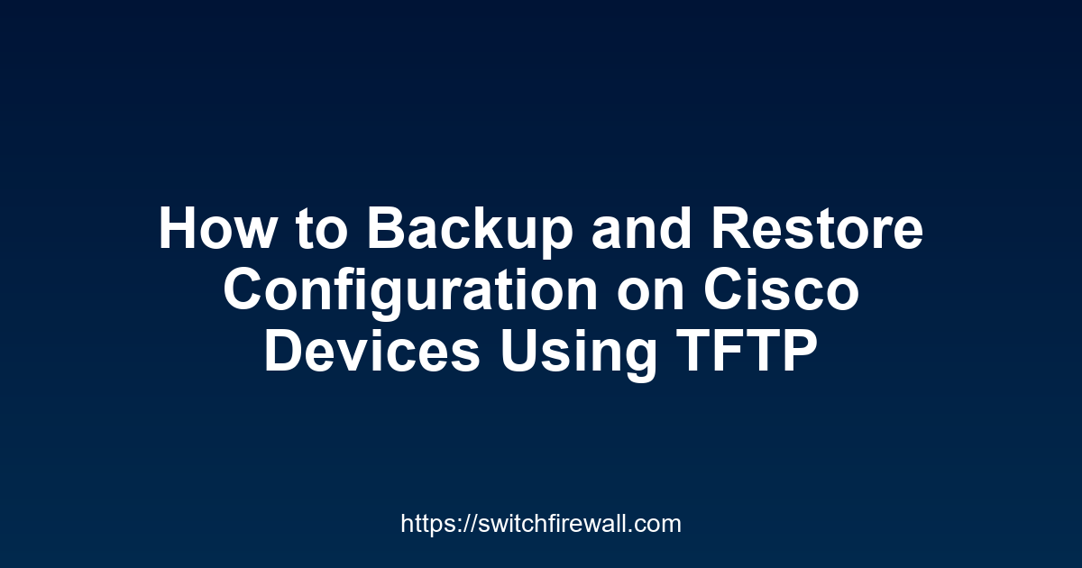 How to Backup and Restore Configuration on Cisco Devices Using TFTP