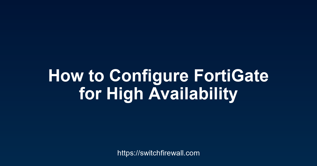 How to Configure FortiGate for High Availability