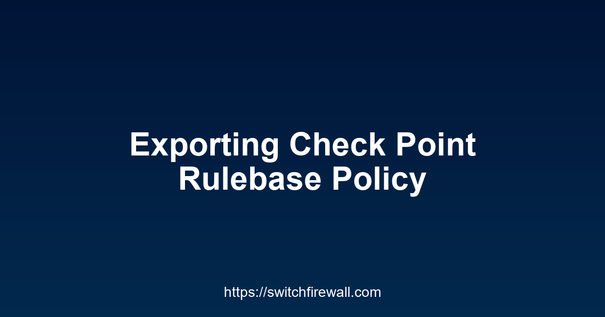 Exporting Check Point Rulebase Policy