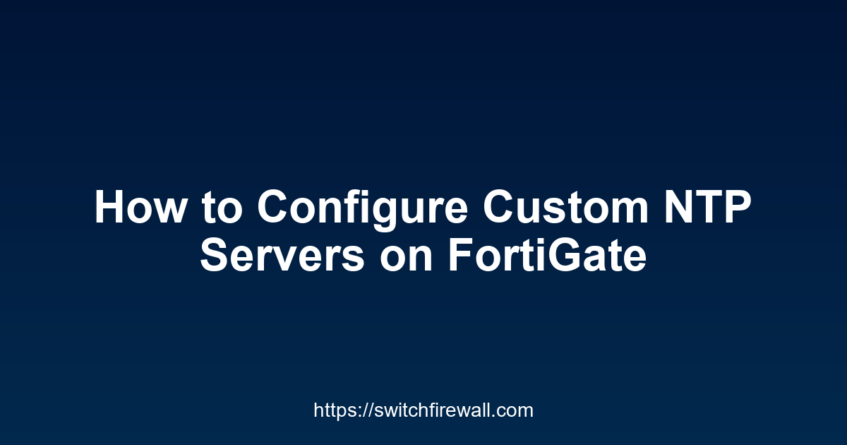 How to Configure Custom NTP Servers on FortiGate