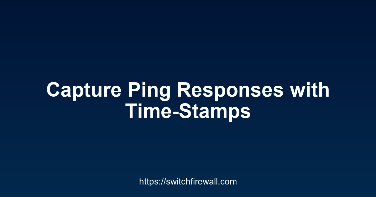Capture Ping Responses with Time-Stamps