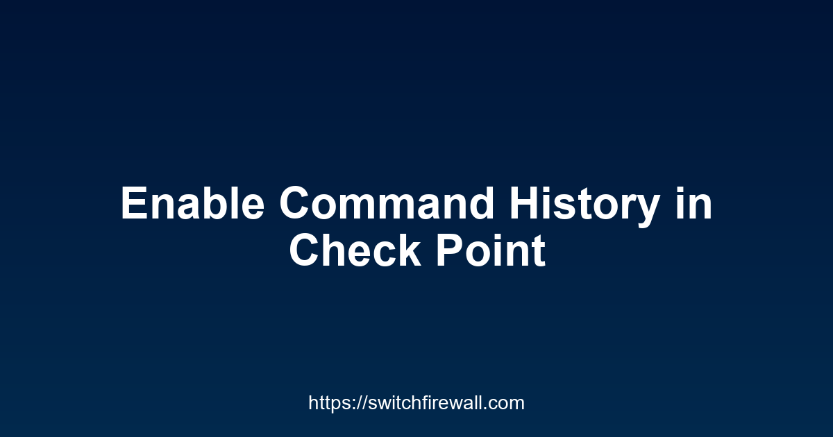 Enable Command History in Check Point