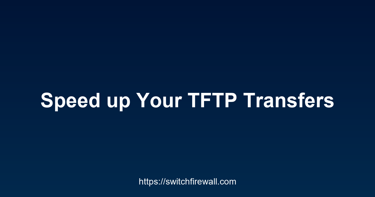 Speed up Your TFTP Transfers