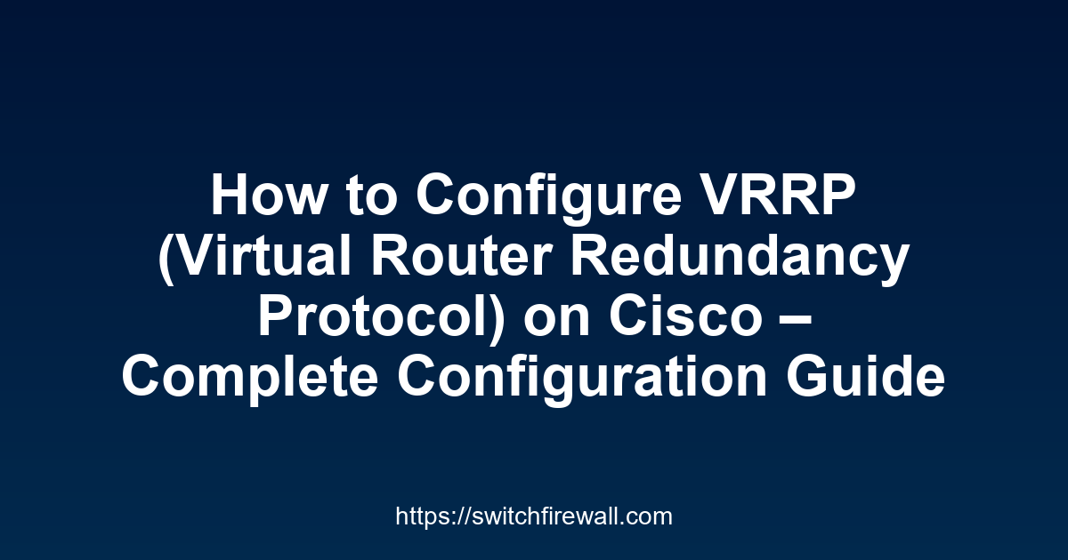 How to Configure VRRP on Cisco Devices – Virtual Router Redundancy Protocol