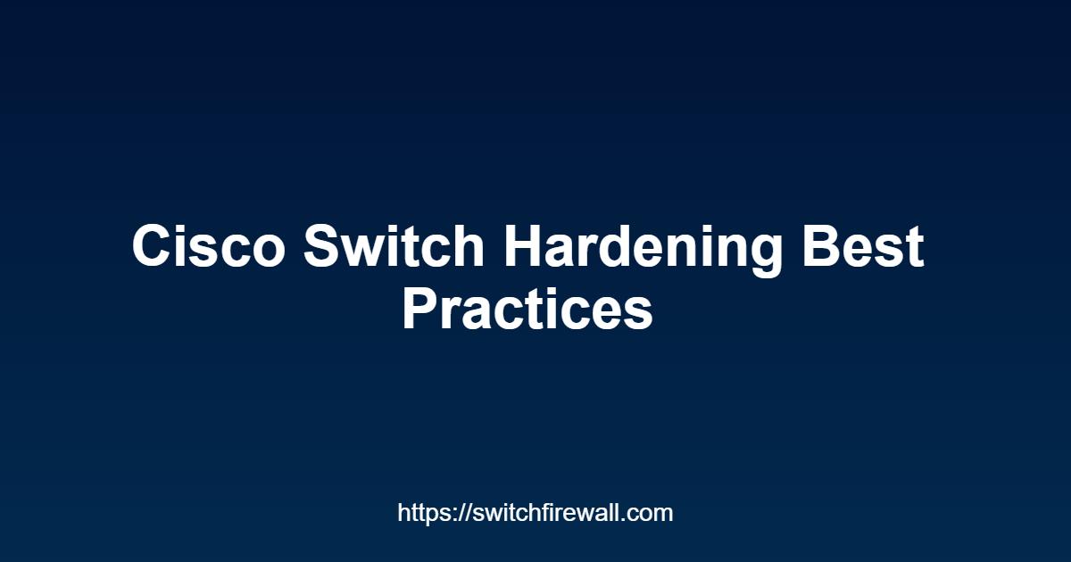 Cisco Switch Hardening Best Practices