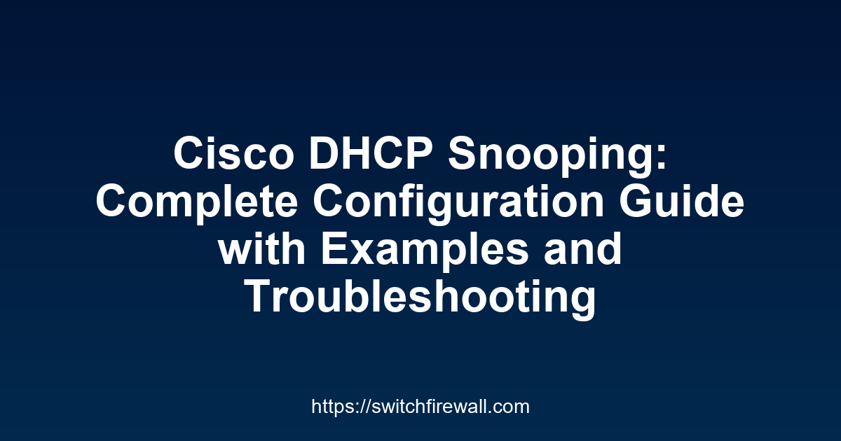 Cisco DHCP Snooping: Complete Configuration