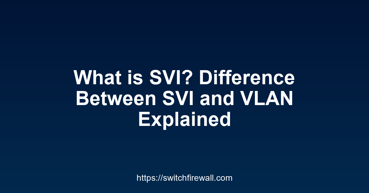What is SVI? Difference Between SVI and VLAN Explained