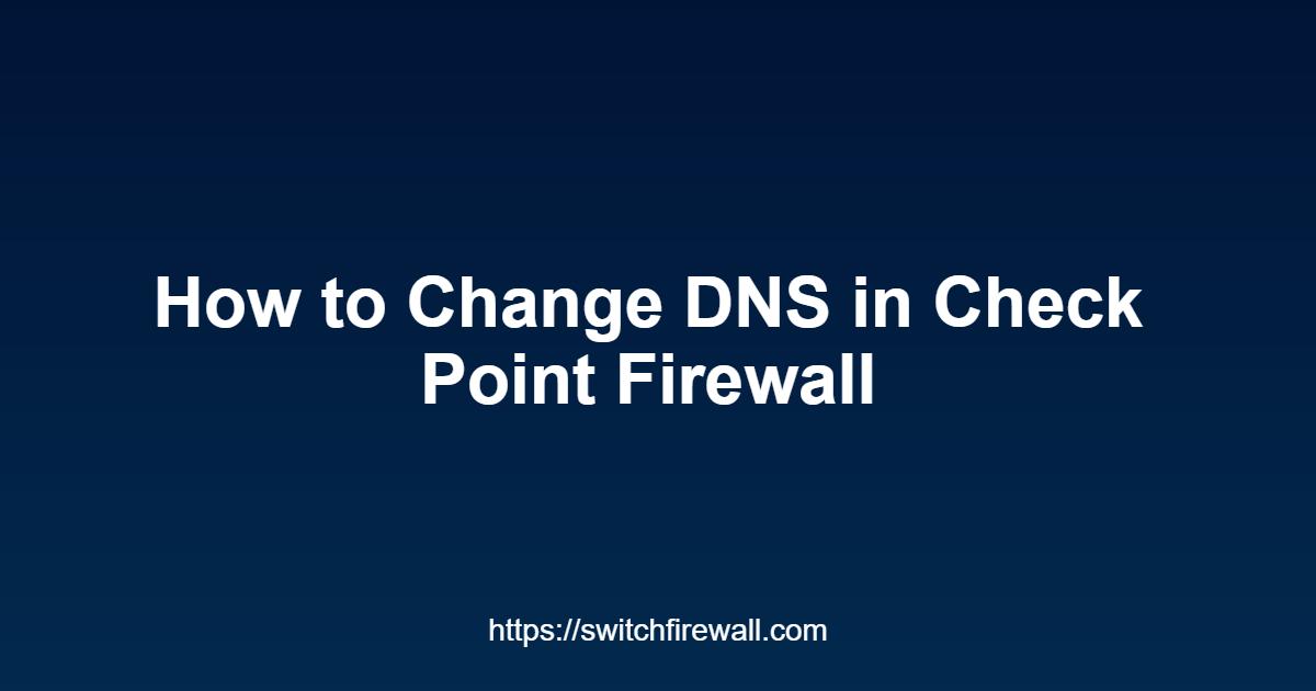 How to Change DNS in Check Point Firewall